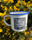 For Being Kind enamel mug